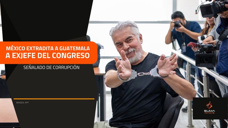 Suma Noticias México Extradita A Guatemala A Exjefe Del Congreso